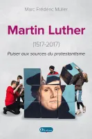 MARTIN LUTHER (1517-2017) PUISER AUX SOURCES DU PROTESTANTISME