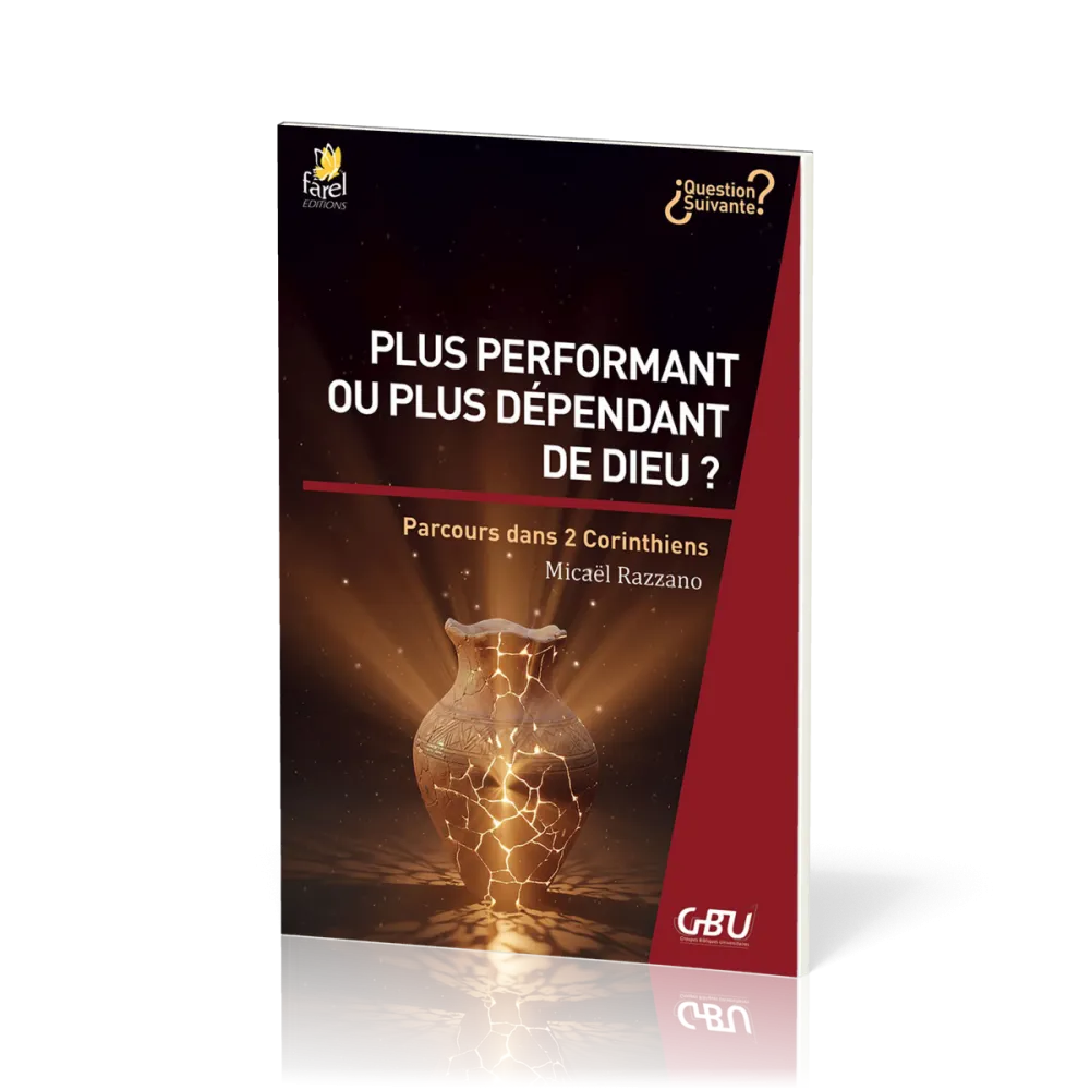 PLUS PERFORMANT OU PLUS DEPENDANT DE DIEU ? - PARCOURS DANS 2 CORINTHIENS