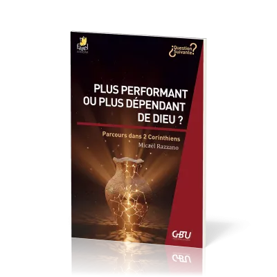 PLUS PERFORMANT OU PLUS DEPENDANT DE DIEU ? - PARCOURS DANS 2 CORINTHIENS