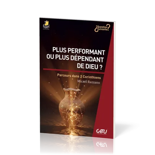 PLUS PERFORMANT OU PLUS DEPENDANT DE DIEU ? - PARCOURS DANS 2 CORINTHIENS