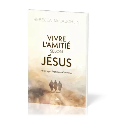 VIVRE L'AMITIE SELON JESUS - S'APPROPRIER L'EVANGILE POUR SAISIR MON IDENTITE