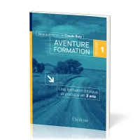 AVENTURE FORMATION 1 - UNE FORMATION BIBLIQUE ET PRATIQUE EN 3 ANS - REVISEE