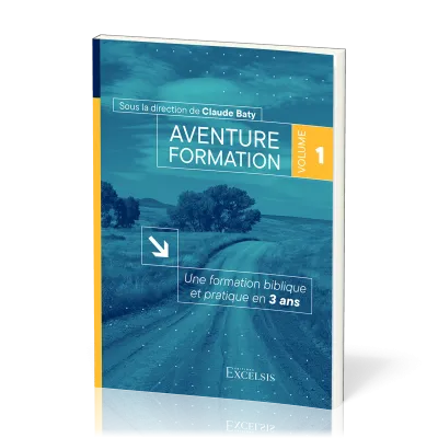 AVENTURE FORMATION 1 - UNE FORMATION BIBLIQUE ET PRATIQUE EN 3 ANS - REVISEE