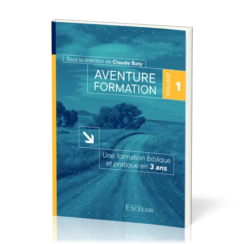 AVENTURE FORMATION 1 - UNE FORMATION BIBLIQUE ET PRATIQUE EN 3 ANS - REVISEE