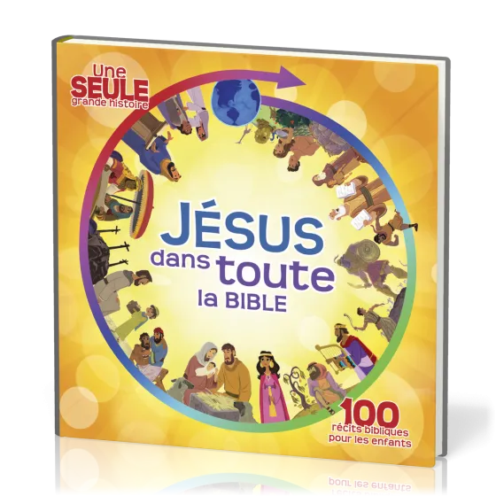 JESUS DANS TOUTE LA BIBLE - 100 RECITS BIBLIQUES POUR LES ENFANTS