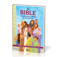 BIBLE RACONTEE AUX ENFANTS EN 365 HISTOIRES (LA) - UNE HISTOIRE PAR JOUR TOUT AU LONG DE L'ANNEE
