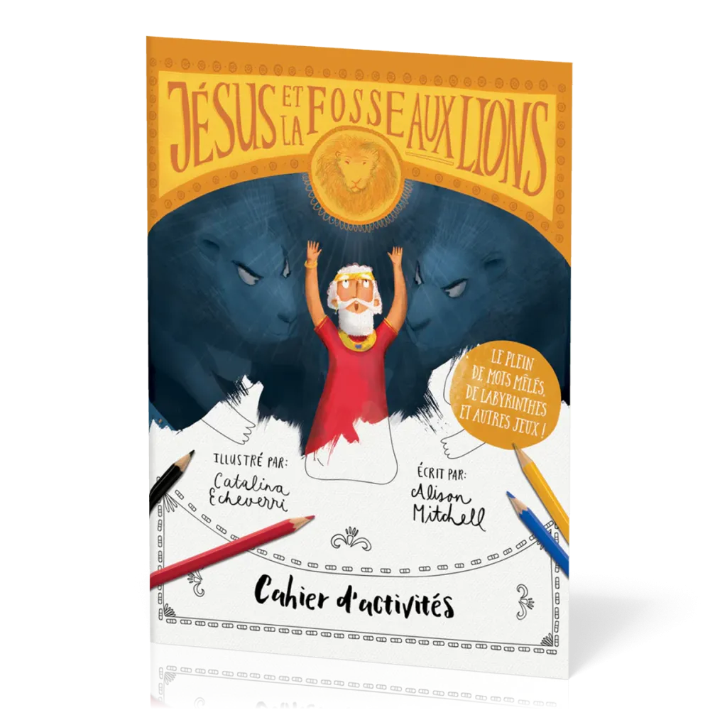 JESUS ET LA FOSSE AUX LIONS - CAHIER D'ACTIVITES