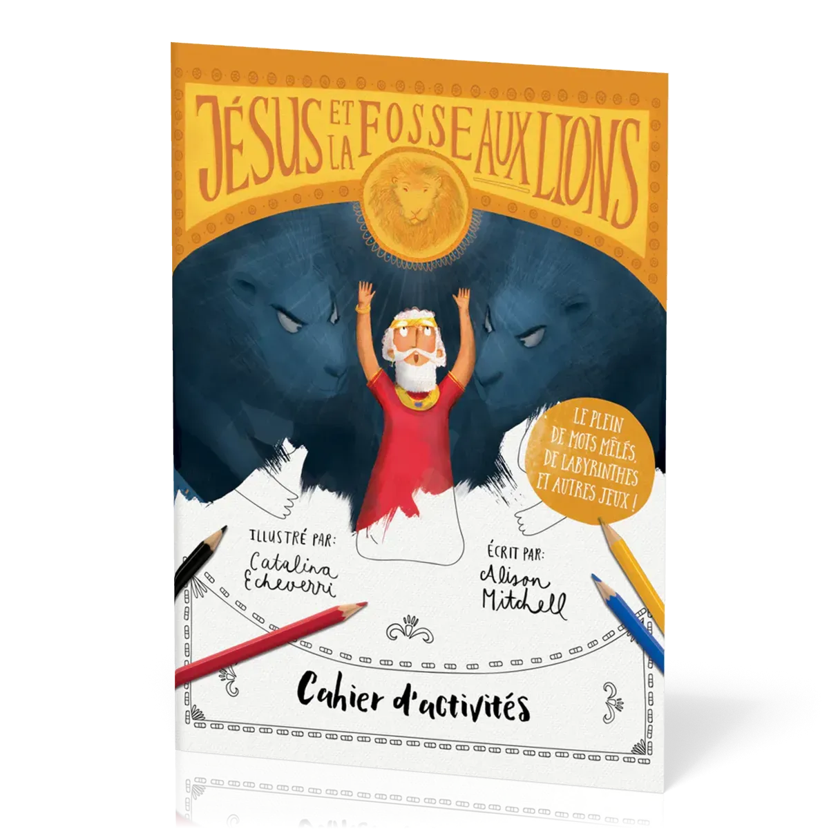 JESUS ET LA FOSSE AUX LIONS - CAHIER D'ACTIVITES