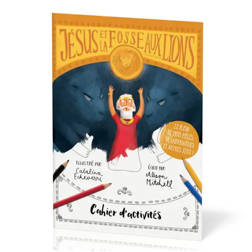 JESUS ET LA FOSSE AUX LIONS - CAHIER D'ACTIVITES