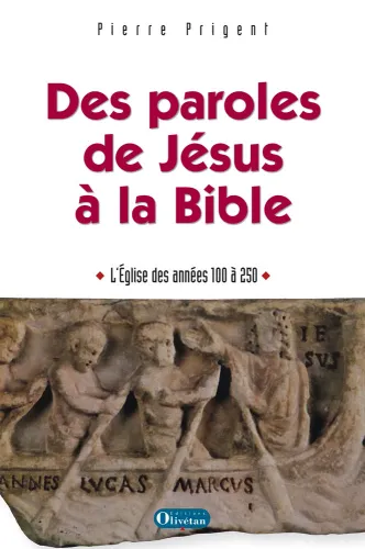 DES PAROLES DE JESUS A LA BIBLE - EGLISE DES ANNEES 100 A 250