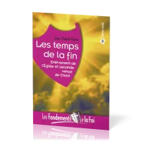 TEMPS DE LA FIN (LES) - ENLEVEMENT DE L'EGLISE ET SECONDE VENUE DE CHRIST