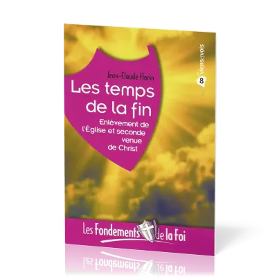 TEMPS DE LA FIN (LES) - ENLEVEMENT DE L'EGLISE ET SECONDE VENUE DE CHRIST