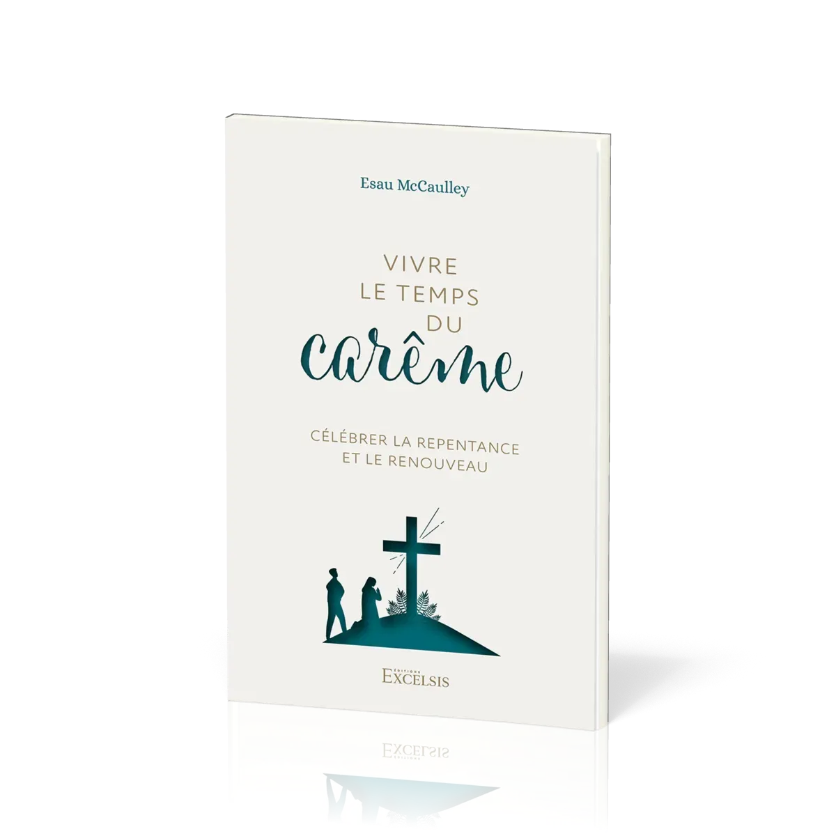 VIVRE LE TEMPS DU CAREME - CELEBRER LA REPENTANCE ET LE RENOUVEAU