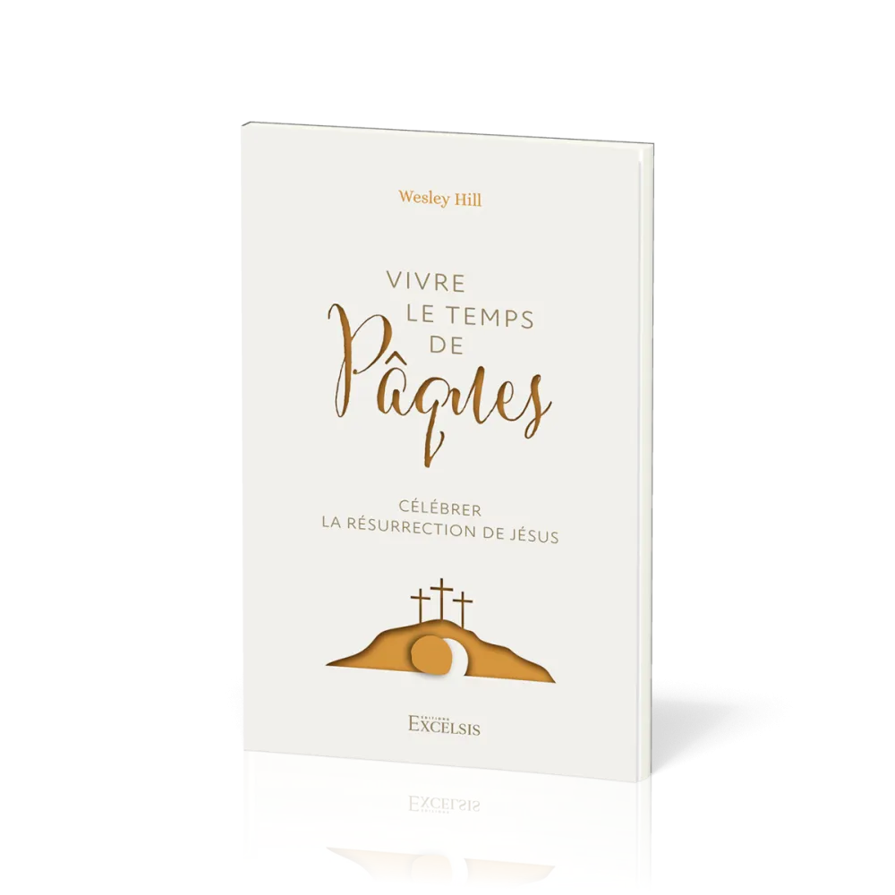 VIVRE LE TEMPS DE PAQUES - CELEBRER LA RESURRECTION DE JESUS