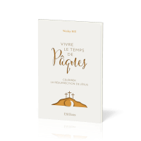 VIVRE LE TEMPS DE PAQUES - CELEBRER LA RESURRECTION DE JESUS