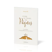 VIVRE LE TEMPS DE PAQUES - CELEBRER LA RESURRECTION DE JESUS