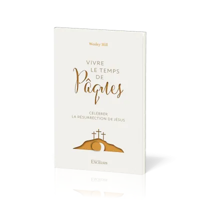 VIVRE LE TEMPS DE PAQUES - CELEBRER LA RESURRECTION DE JESUS
