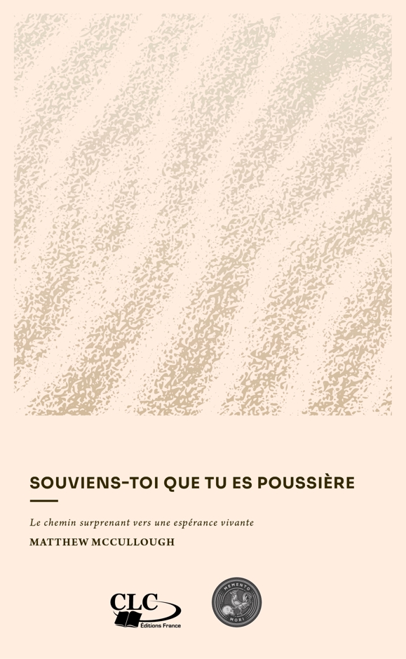 SOUVIENS-TOI QUE TU ES POUSSIERE - LE CHEMIN SURPRENANT VERS UNE ESPERANCE VIVANTE