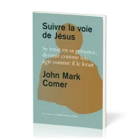 SUIVRE LA VOIE DE JESUS - SE TENIR EN SA PRESENCE