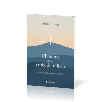 HOMME SUR LA CROIX DU MILIEU (L') - OU PASSEREZ-VOUS L'ETERNITE ?