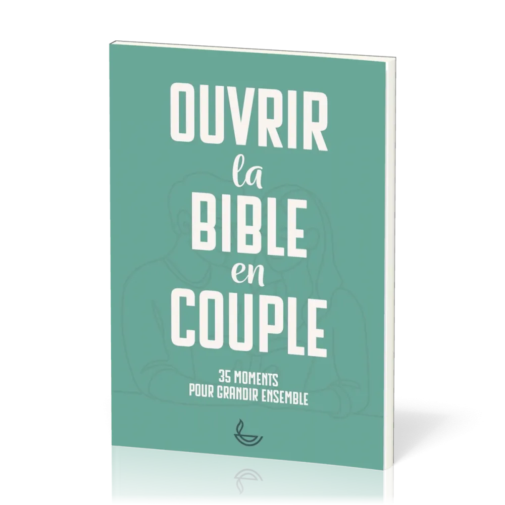 OUVRIR LA BIBLE EN COUPLE - 35 MOMENTS POUR GRANDIR ENSEMBLE
