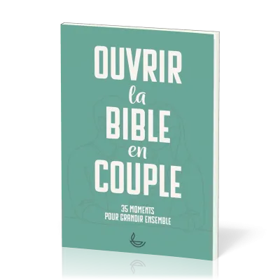 OUVRIR LA BIBLE EN COUPLE - 35 MOMENTS POUR GRANDIR ENSEMBLE