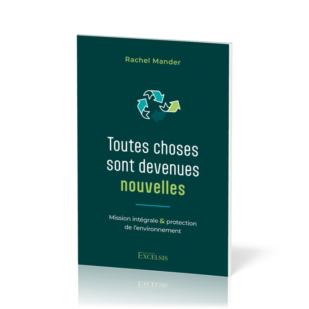 TOUTES CHOSES SONT DEVENUES NOUVELLES - MISSION INTEGRALE ET PROTECTION DE L'ENVIRONNEMENT