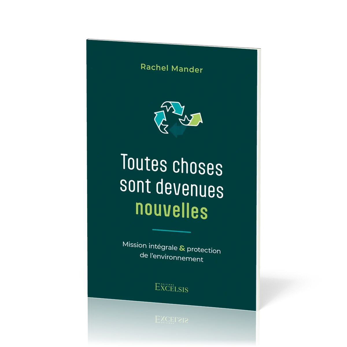 TOUTES CHOSES SONT DEVENUES NOUVELLES - MISSION INTEGRALE ET PROTECTION DE L'ENVIRONNEMENT