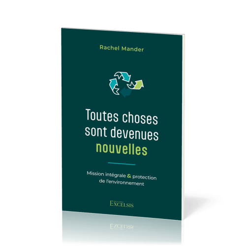 TOUTES CHOSES SONT DEVENUES NOUVELLES - MISSION INTEGRALE ET PROTECTION DE L'ENVIRONNEMENT