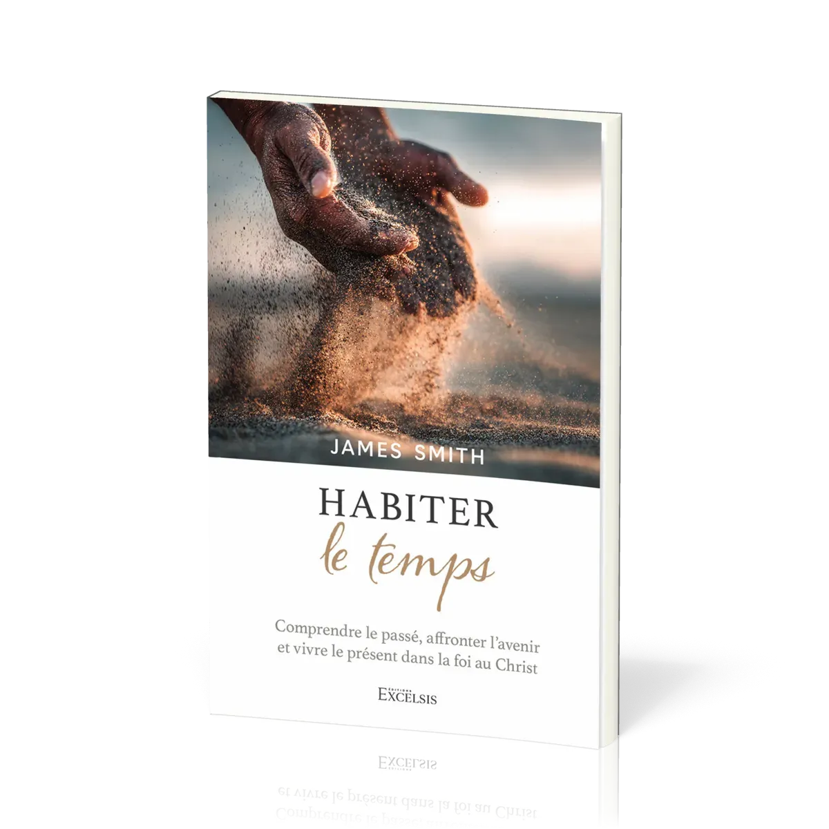 HABITER LE TEMPS - COMPRENDRE LE PASSE, AFFRONTER L'AVENIR ET VIVRE LE PRESENT DANS LA FOI AU CHRIST