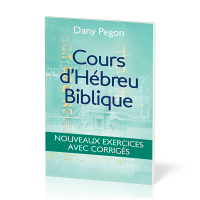 COURS D'HEBREU BIBLIQUE - NOUVEAUX EXERCICES AVEC CORRIGES