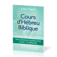 COURS D'HEBREU BIBLIQUE - NOUVEAUX EXERCICES AVEC CORRIGES