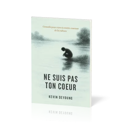 NE SUIS PAS TON COEUR - CONSEILS POUR VIVRE A CONTRE COURANT DE LA CULTURE