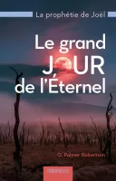 GRAND JOUR DE L'ETERNEL (LE) - LA PROPHETIE DE JOEL