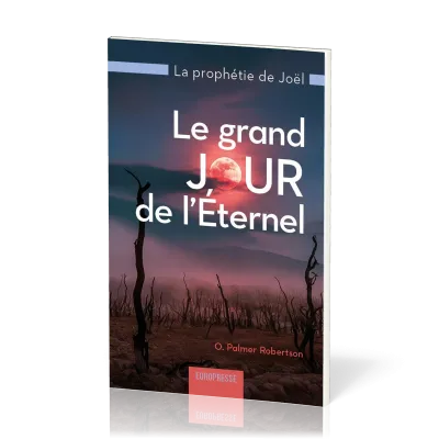 GRAND JOUR DE L'ETERNEL (LE) - LA PROPHETIE DE JOEL