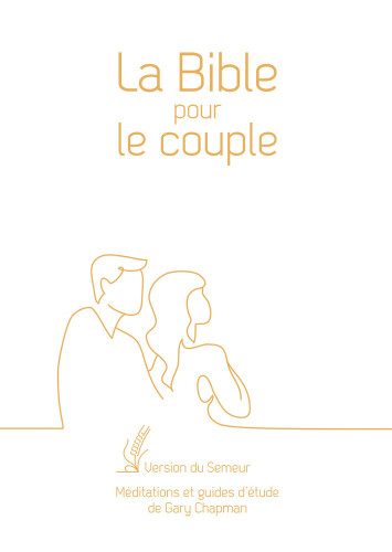 BIBLE POUR LE COUPLE SEMEUR 2015 RIGIDE BLANCHE TRANCHE DOREE - MEDITATIONS ET GUIDE DE GARY CHAPMAN