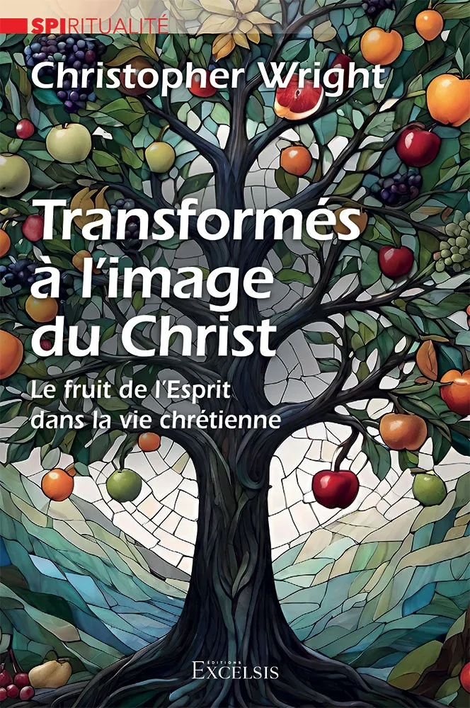 TRANSFORMES A L'IMAGE DU CHRIST - LE FRUIT DE L'ESPRIT DANS LA VIE CHRETIENNE