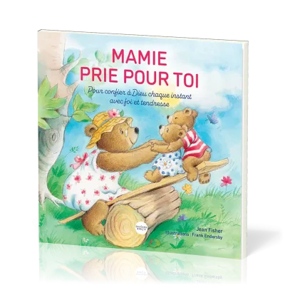 MAMIE PRIE POUR TOI - POUR CONFIER A DIEU CHAQUE INSTANT AVEC FOI ET TENDRESSE