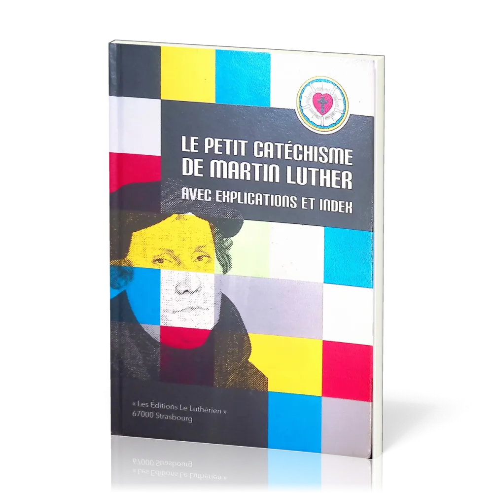 PETIT CATECHISME DE MARTIN LUTHER AVEC EXPLICATION ET INDEX