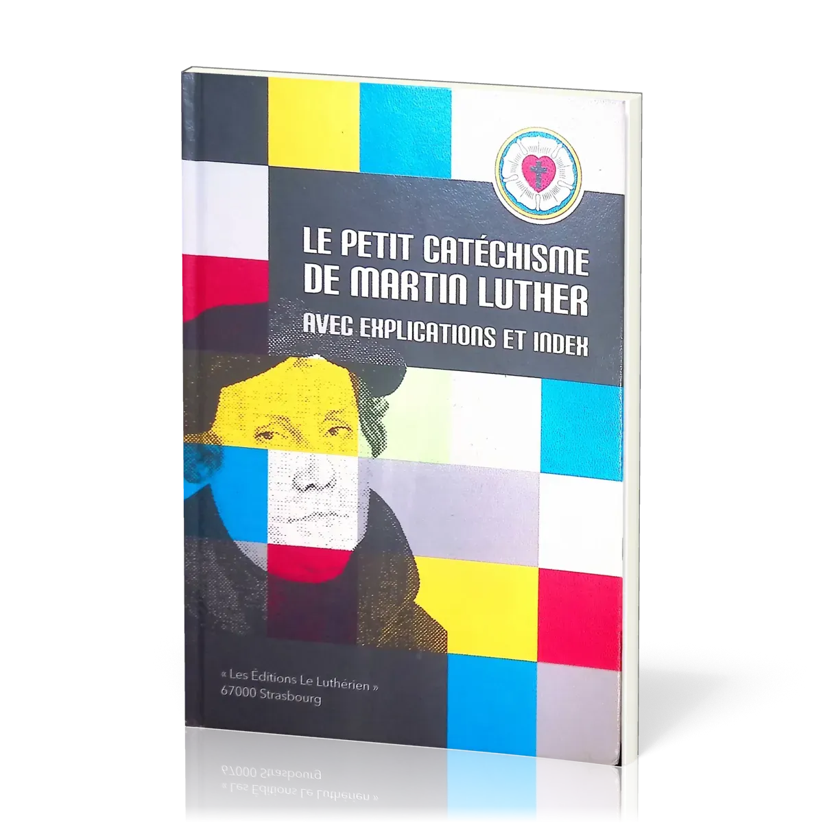 PETIT CATECHISME DE MARTIN LUTHER AVEC EXPLICATION ET INDEX