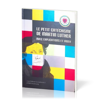 PETIT CATECHISME DE MARTIN LUTHER AVEC EXPLICATION ET INDEX