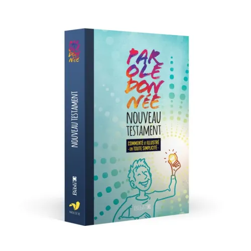 NOUVEAU TESTAMENT PAROLE DE VIE - PAROLE DONNEE - COMMENTE ET ILLUSTRE EN TOUTE SIMPLICITE