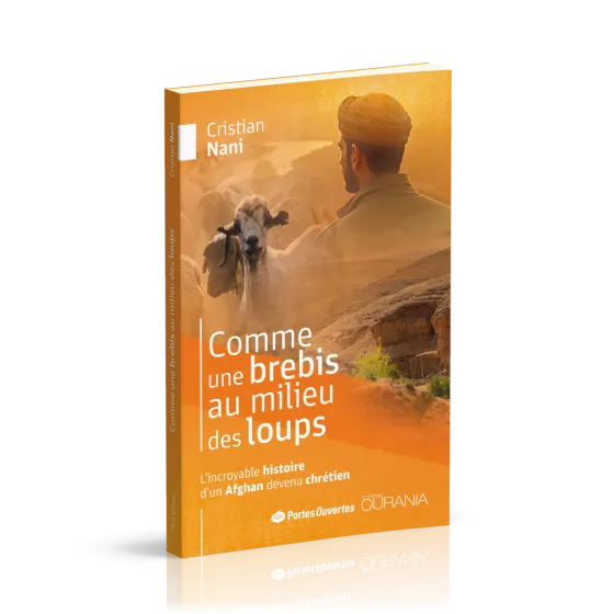 COMME UNE BREBIS AU MILIEU DES LOUPS - L'INCROYABLE HISTOIRE D'UN AFGHAN DEVENU CHRETIEN