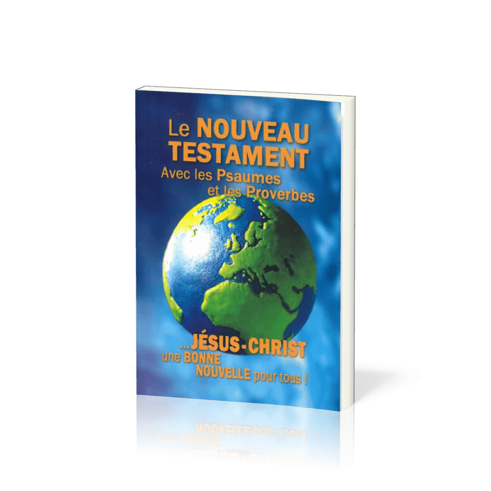 NOUVEAU TESTAMENT PSAUMES PROVERBES SEGOND 1910 - UNE BONNE NOUVELLE POUR TOUS
