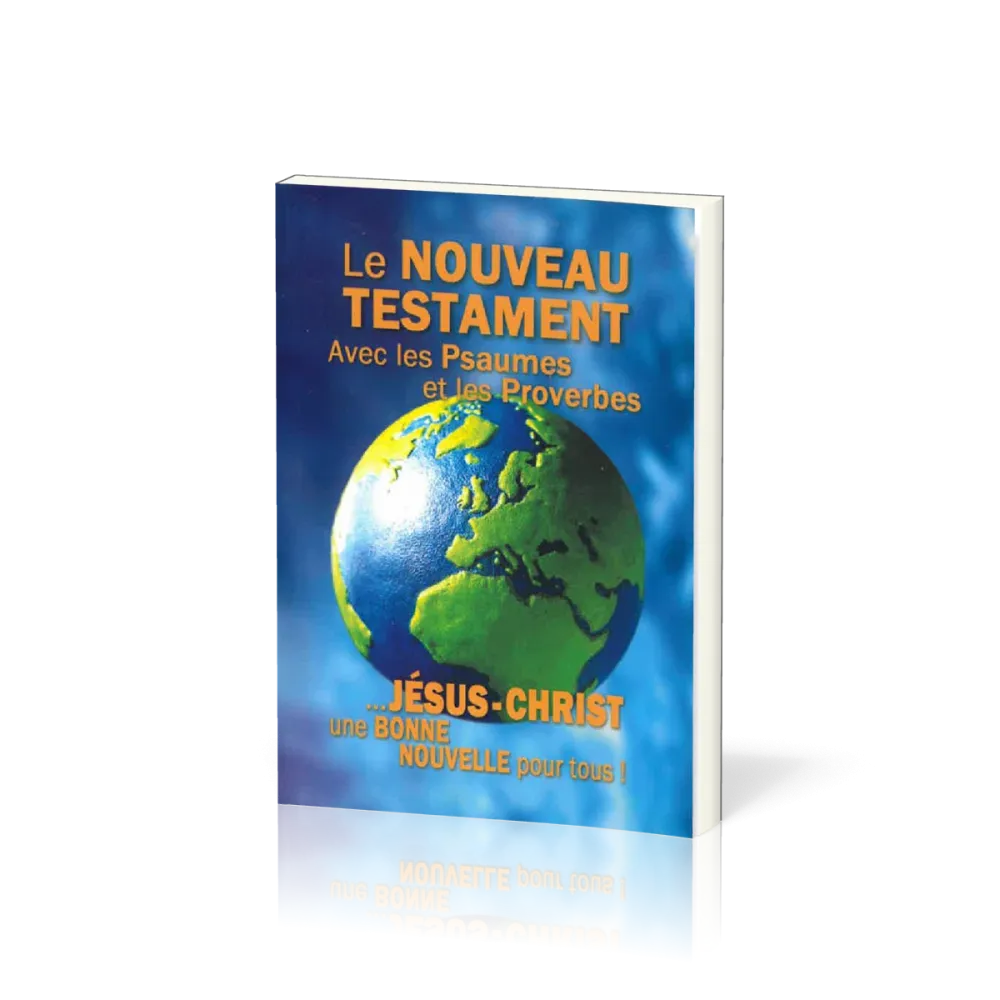 NOUVEAU TESTAMENT PSAUMES PROVERBES SEGOND 1910 - UNE BONNE NOUVELLE POUR TOUS