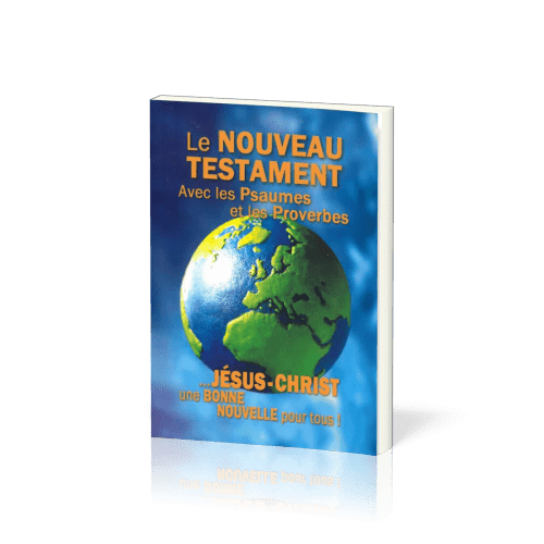 NOUVEAU TESTAMENT PSAUMES PROVERBES SEGOND 1910 - UNE BONNE NOUVELLE POUR TOUS