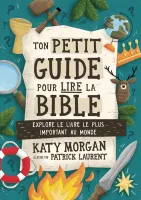 TON PETIT GUIDE POUR LIRE LA BIBLE - EXPLORE LE LIVRE LE PLUS IMPORTANT QU MONDE