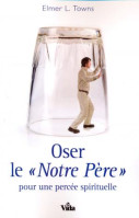 OSER LE NOTRE PERE POUR UNE PERCEE SPIRITUELLE