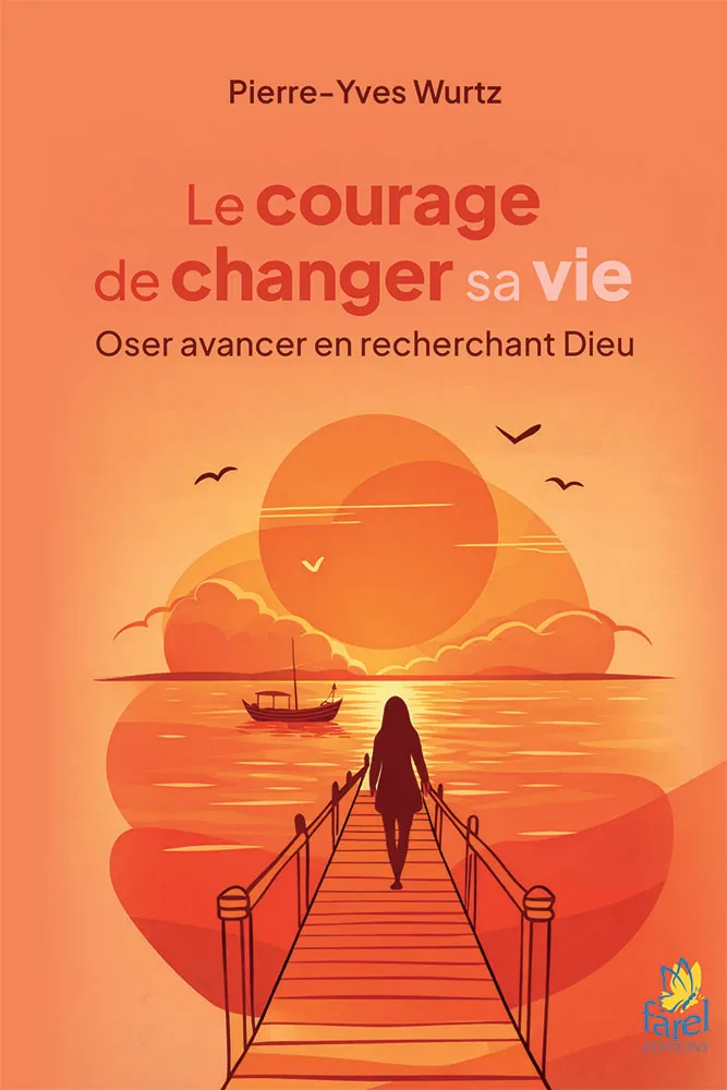 COURAGE DE CHANGER DE VIE (LE) - OSER AVANCER EN RECHERCHANT DIEU
