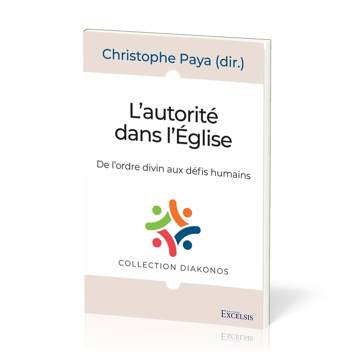 AUTORITE DANS L'EGLISE (L') - DE L'ORDRE DIVIN AUX DEFIS DES HUMAINS